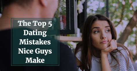 nice guy dating mistakes